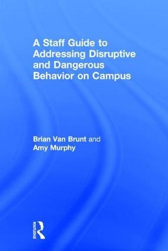 A Staff Guide to Addressing Disruptive and Dangerous Behavior on Campus