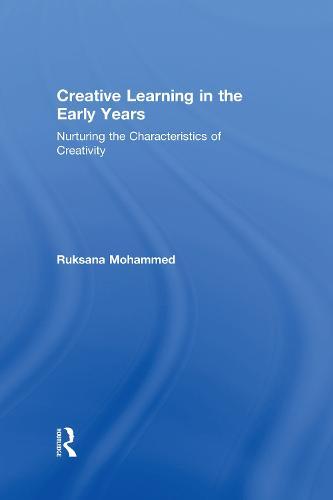 Creative Learning in the Early Years: Nurturing the Characteristics of Creativity