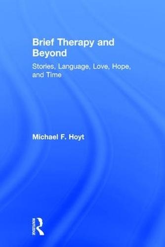 Brief Therapy and Beyond: Stories, Language, Love, Hope, and Time