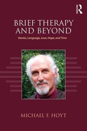 Brief Therapy and Beyond: Stories, Language, Love, Hope, and Time