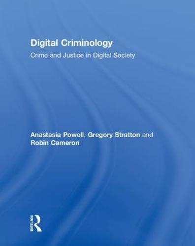 Digital Criminology: Crime and Justice in Digital Society