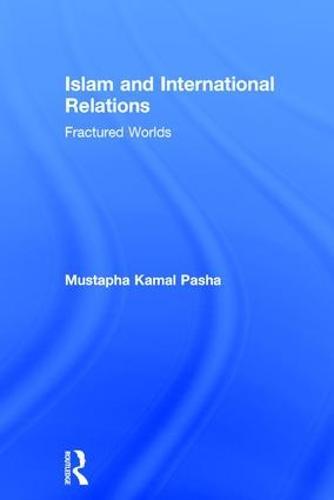 Islam and International Relations: Fractured Worlds