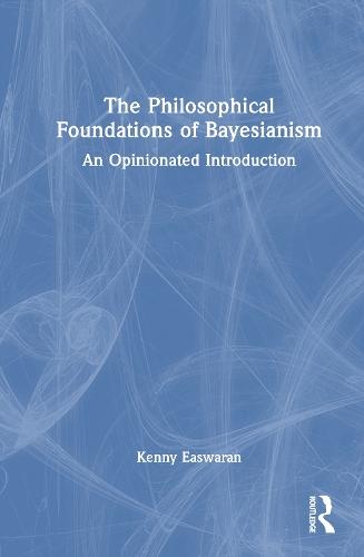 The Philosophical Foundations of Bayesianism: An Opinionated Introduction