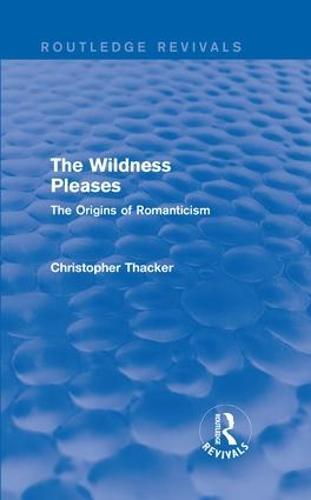 The Wildness Pleases (Routledge Revivals): The Origins of Romanticism