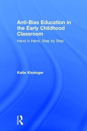 Anti-Bias Education in the Early Childhood Classroom: Hand in Hand, Step by Step