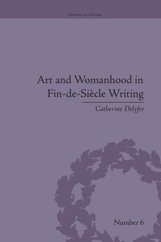 Art and Womanhood in Fin-de-Siecle Writing: The Fiction of Lucas Malet, 1880–1931