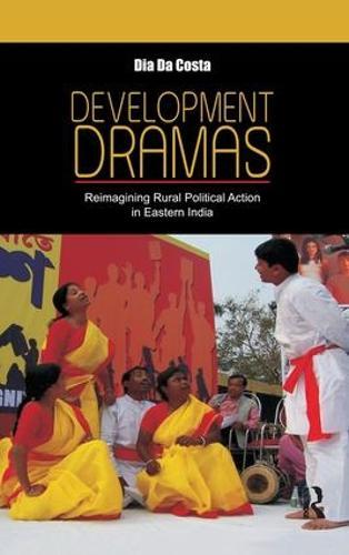 Development Dramas: Reimagining Rural Political Action in Eastern India