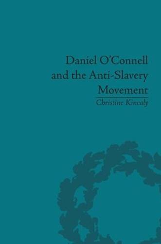Daniel O'Connell and the Anti-Slavery Movement: 'The Saddest People the Sun Sees'