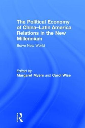 The Political Economy of China-Latin America Relations in the New Millennium: Brave New World