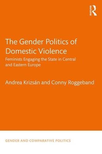 The Gender Politics of Domestic Violence: Feminists Engaging the State in Central and Eastern Europe