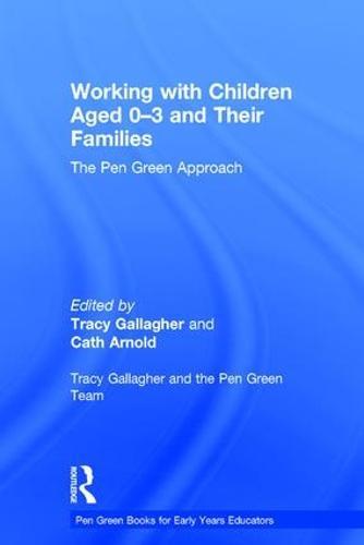 Working with Children Aged 0-3 and Their Families: The Pen Green Approach