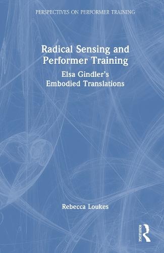 Radical Sensing and Performer Training: Elsa Gindler’s Embodied Translations