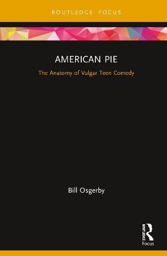 American Pie: The Anatomy of Vulgar Teen Comedy