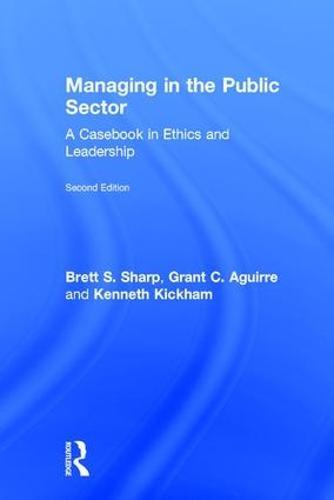 Managing in the Public Sector: A Casebook in Ethics and Leadership