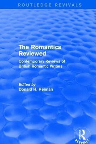 The Romantics Reviewed: Contemporary Reviews of British Romantic Writers