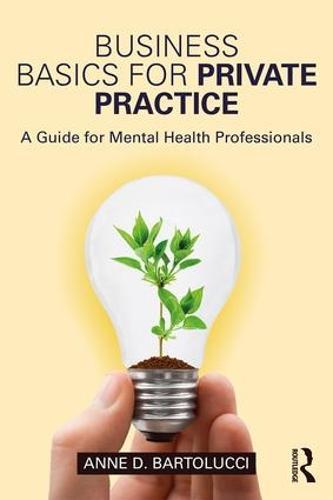 Business Basics for Private Practice: A Guide for Mental Health Professionals