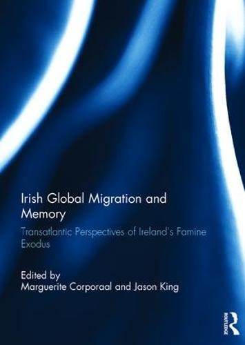 Irish Global Migration and Memory: Transatlantic Perspectives of Ireland's Famine Exodus