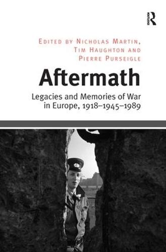 Aftermath: Legacies and Memories of War in Europe, 1918–1945–1989
