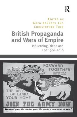 British Propaganda and Wars of Empire: Influencing Friend and Foe 1900–2010