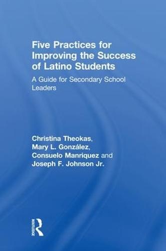 Five Practices for Improving the Success of Latino Students: A Guide for Secondary School Leaders