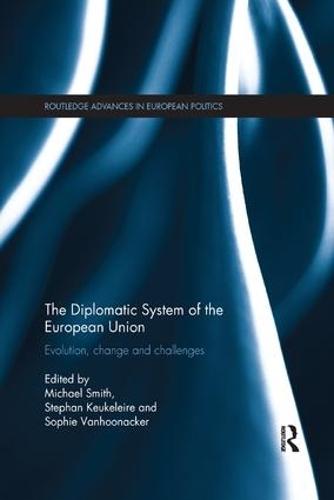 The Diplomatic System of the European Union: Evolution, change and challenges