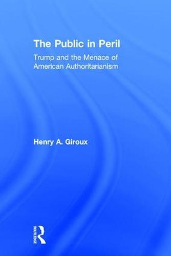 The Public in Peril: Trump and the Menace of American Authoritarianism