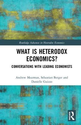 What is Heterodox Economics?: Conversations with Leading Economists