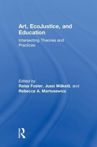 Art, EcoJustice, and Education: Intersecting Theories and Practices