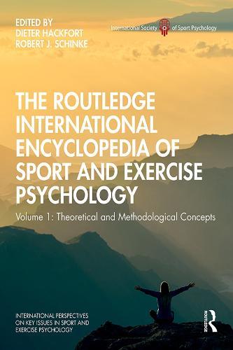 The Routledge International Encyclopedia of Sport and Exercise Psychology: Volume 1: Theoretical and Methodological Concepts