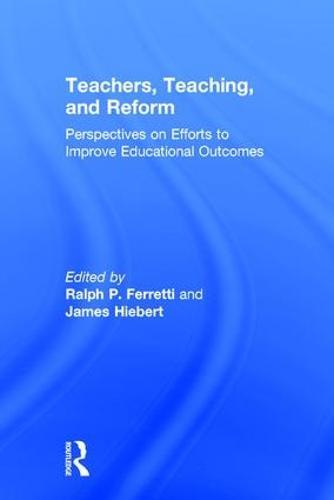 Teachers, Teaching, and Reform: Perspectives on Efforts to Improve Educational Outcomes