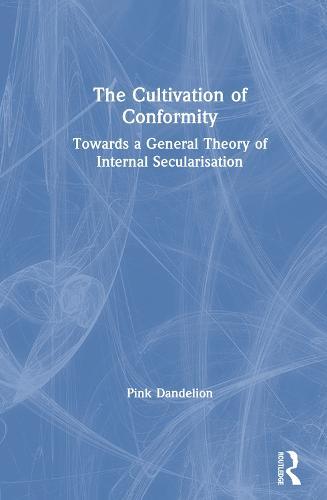 The Cultivation of Conformity: Towards a General Theory of Internal Secularisation