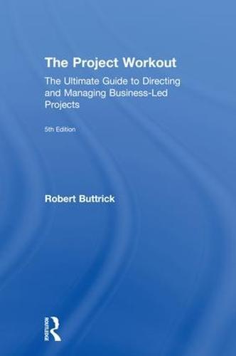 The Project Workout: The Ultimate Guide to Directing and Managing Business-Led Projects