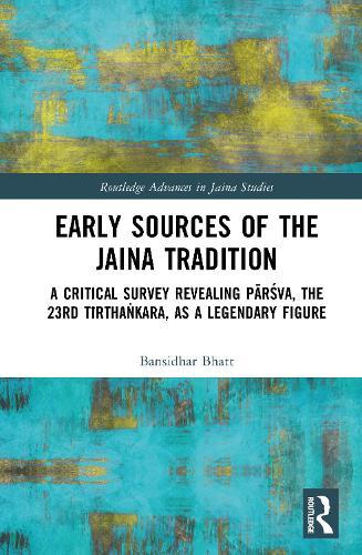 Early Sources of the Jaina Tradition: A Critical Survey Revealing Pārśva, the 23rd Tīrthaṅkara, as a Legendary Figure
