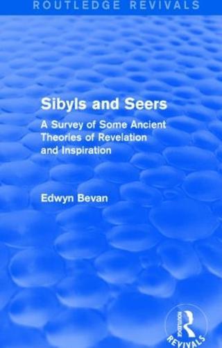 Sibyls and Seers (Routledge Revivals): A Survey of Some Ancient Theories of Revelation and Inspiration