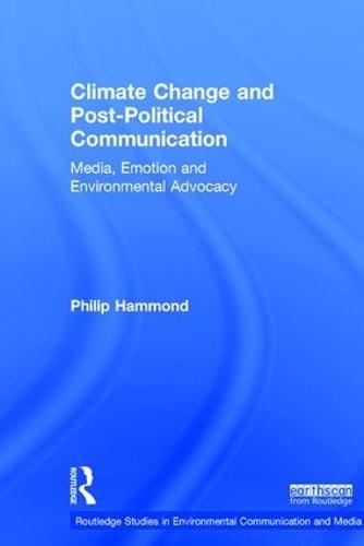 Climate Change and Post-Political Communication: Media, Emotion and Environmental Advocacy