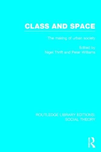 Class and Space (RLE Social Theory): The Making of Urban Society