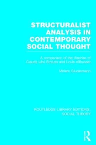 Structuralist Analysis in Contemporary Social Thought: A Comparison of the Theories of Claude Lévi-Strauss and Louis Althusser