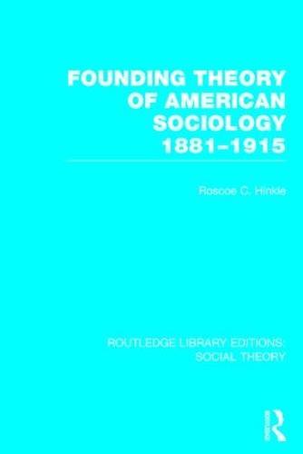 Founding Theory of American Sociology, 1881-1915 (RLE Social Theory)