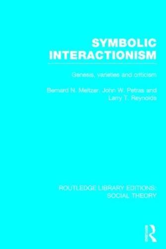 Symbolic Interactionism (RLE Social Theory): Genesis, Varieties and Criticism