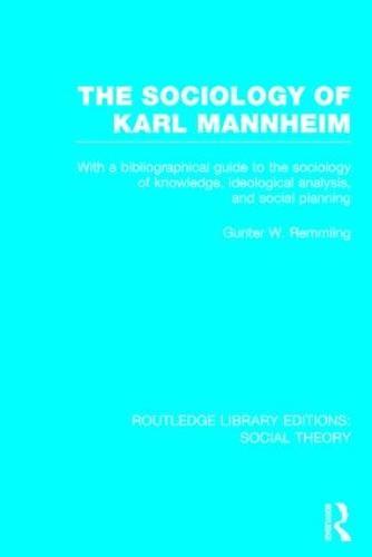 The Sociology of Karl Mannheim (RLE Social Theory): With a Bibliographical Guide to the Sociology of Knowledge, Ideological Analysis, and Social Planning