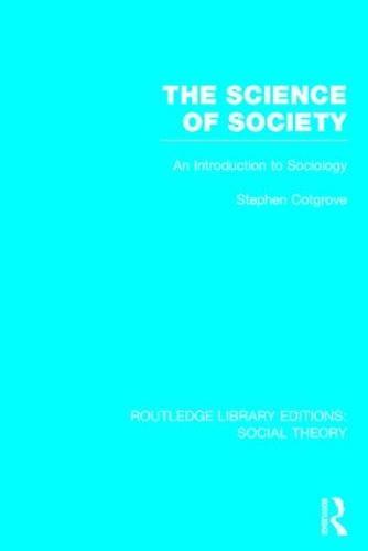 The Science of Society (RLE Social Theory): An Introduction to Sociology