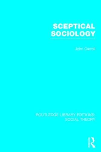 Sceptical Sociology (RLE Social Theory)