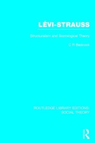 Levi-Strauss (RLE Social Theory): Structuralism and Sociological Theory