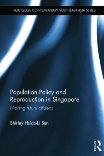 Population Policy and Reproduction in Singapore: Making Future Citizens
