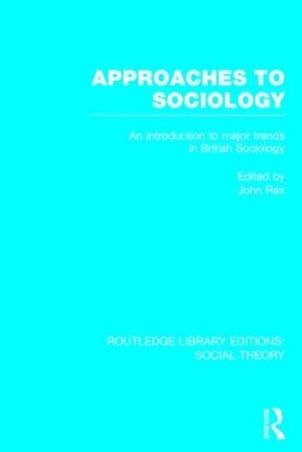 Approaches to Sociology (RLE Social Theory): An Introduction to Major Trends in British Sociology