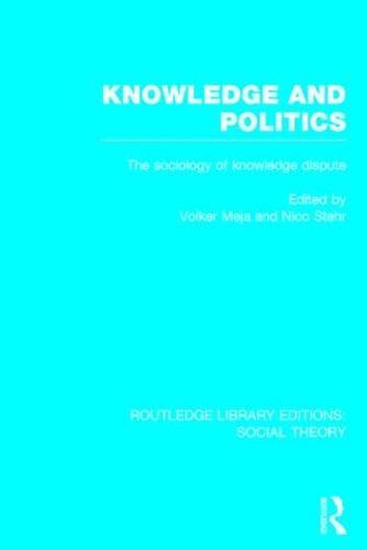 Knowledge and Politics (RLE Social Theory): The Sociology of Knowledge Dispute
