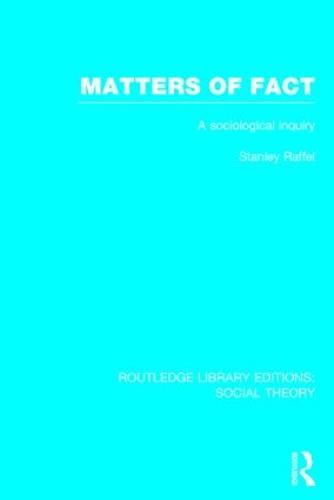 Matters of Fact (RLE Social Theory): A Sociological Inquiry