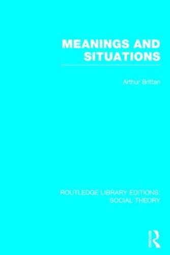 Meanings and Situations (RLE Social Theory)