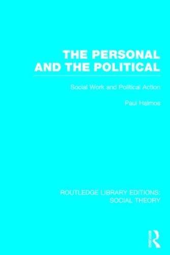 The Personal and the Political (RLE Social Theory): Social Work and Political Action