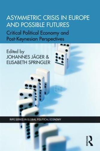 Asymmetric Crisis in Europe and Possible Futures: Critical Political Economy and Post-Keynesian Perspectives